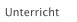 Unterricht